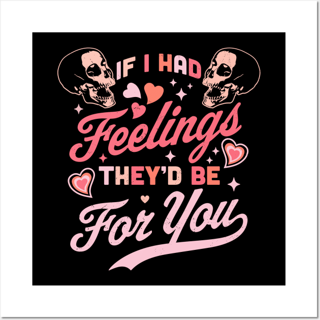 If I Had Feelings They'd Be For You - Valentine's Day Skull Wall Art by OrangeMonkeyArt